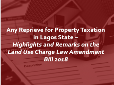 Any Reprieve for Property Taxation in Lagos State – Highlights and Remarks on the Land Use Charge Law Amendment Bill 2018