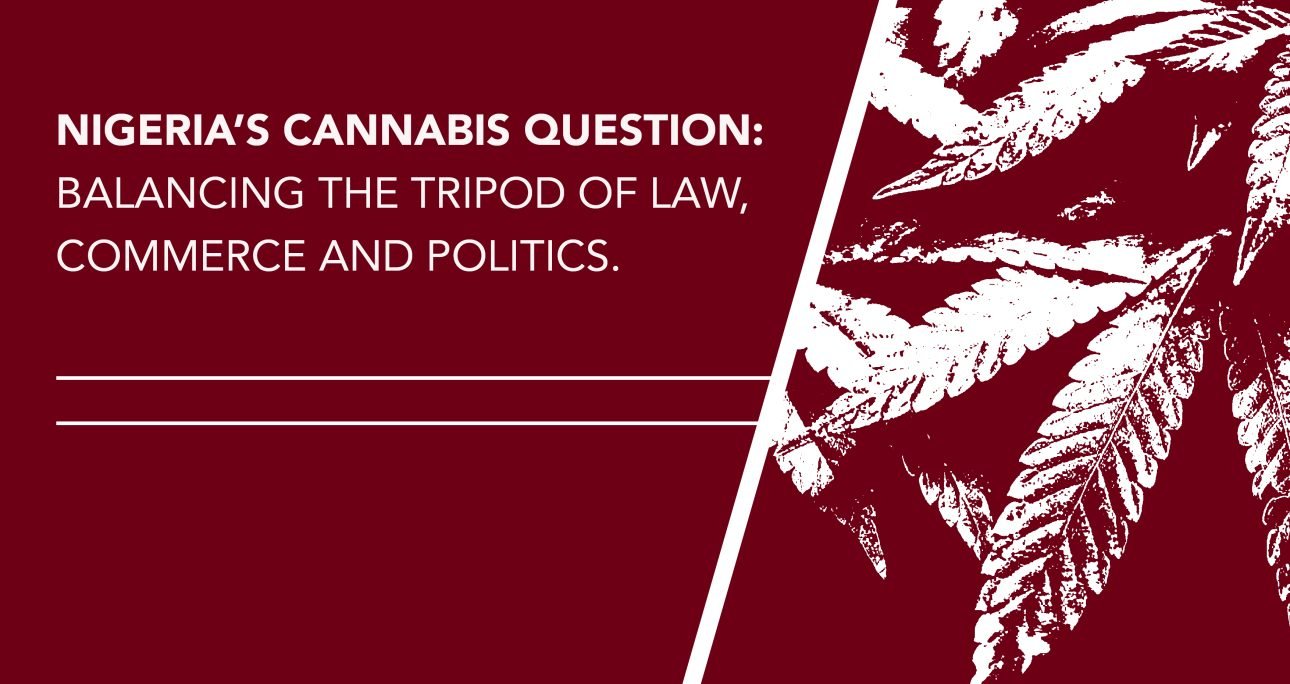Nigeria’s Cannabis Question: Balancing the Tripod of Law, Commerce and Politics