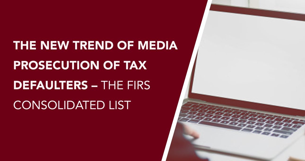 THE NEW TREND OF MEDIA PROSECUTION OF TAX DEFAULTERS – THE FIRS CONSOLIDATED LIST