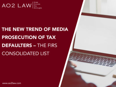 THE NEW TREND OF MEDIA PROSECUTION OF TAX DEFAULTERS – THE FIRS CONSOLIDATED LIST