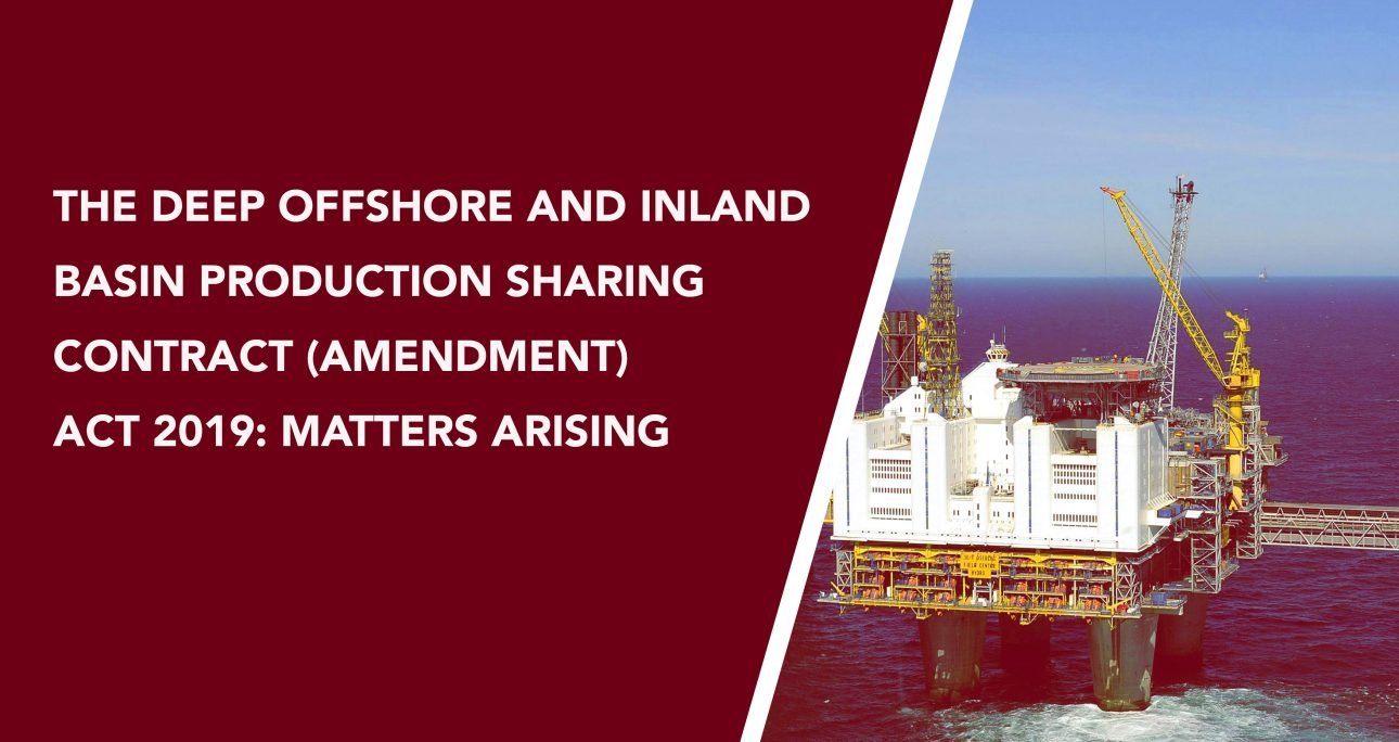 The Deep Offshore and Inland Basin Production Sharing Contract (Amendment) Act 2019: Matters Arising