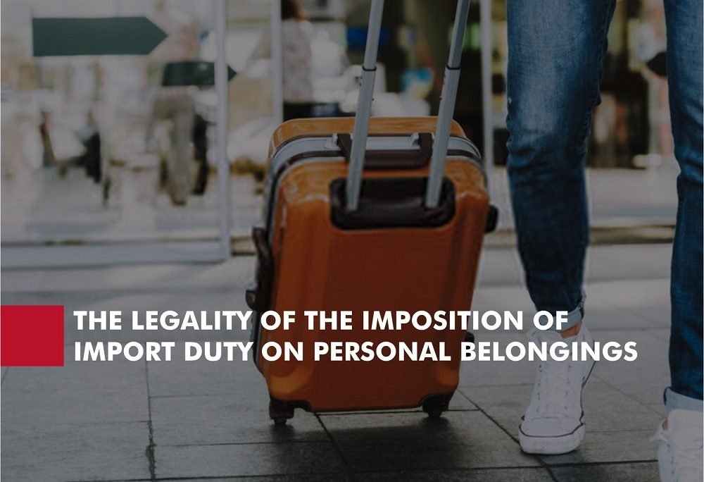 THE LEGALITY OF THE IMPOSITION OF IMPORT DUTY ON PERSONAL BELONGINGS