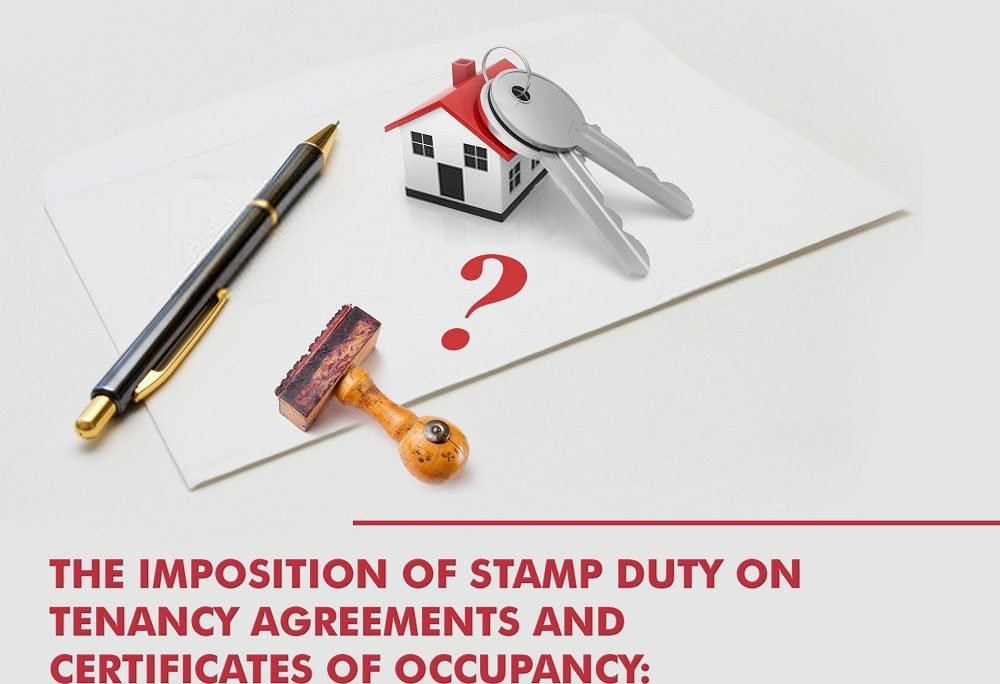 THE IMPOSITION OF STAMP DUTY ON TENANCY AGREEMENTS AND CERTIFICATES OF OCCUPANCY: HAS THE LAW CHANGED?