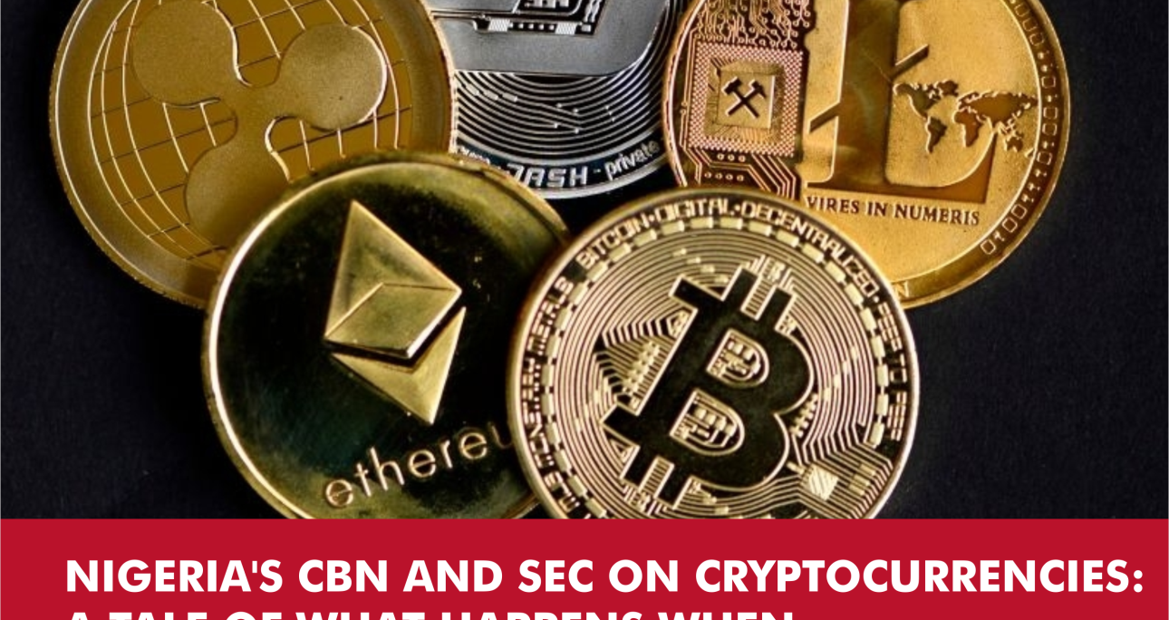 NIGERIA’S CBN AND SEC ON CRYPTOCURRENCIES: A TALE OF WHAT HAPPENS WHEN ADMINISTRATION PRECEDES POLICY AND LAW