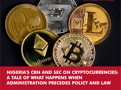 NIGERIA’S CBN AND SEC ON CRYPTOCURRENCIES: A TALE OF WHAT HAPPENS WHEN ADMINISTRATION PRECEDES POLICY AND LAW