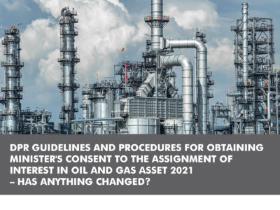 DPR GUIDELINES AND PROCEDURES FOR OBTAINING  MINISTER’S CONSENT TO THE ASSIGNMENT OF  INTEREST IN OIL AND GAS ASSET 2021  – HAS ANYTHING CHANGED?