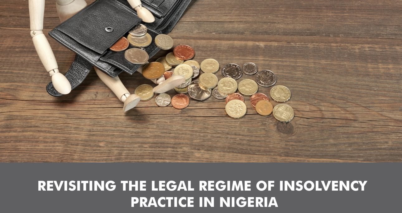 REVISITING THE LEGAL REGIME OF INSOLVENCY PRACTICE IN NIGERIA