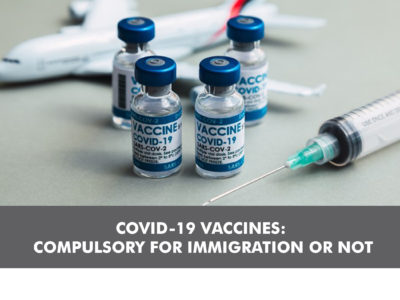 COVID-19 VACCINES: COMPULSORY FOR IMMIGRATION OR NOT
